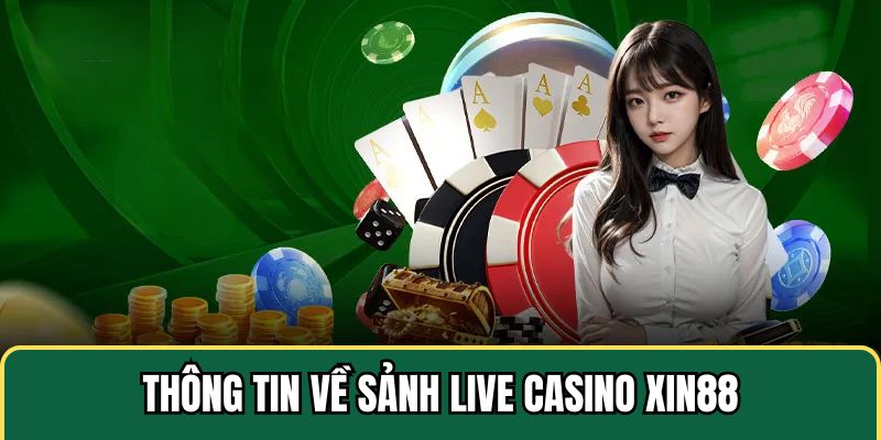 Đôi nét thông tin về sảnh live casino xin88