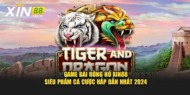 Game bài rồng hổ Xin88