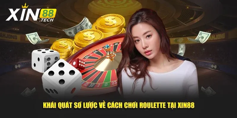 Khái quát sơ lược về cách chơi Roulette tại Xin88 