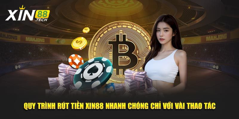 Quy trình rút tiền Xin88 nhanh chóng chỉ với vài thao tác