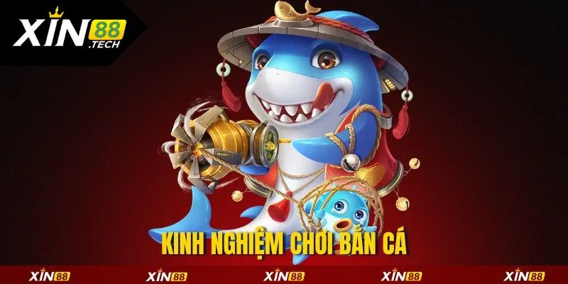 Kinh nghiệm chơi bắn cá Xin88