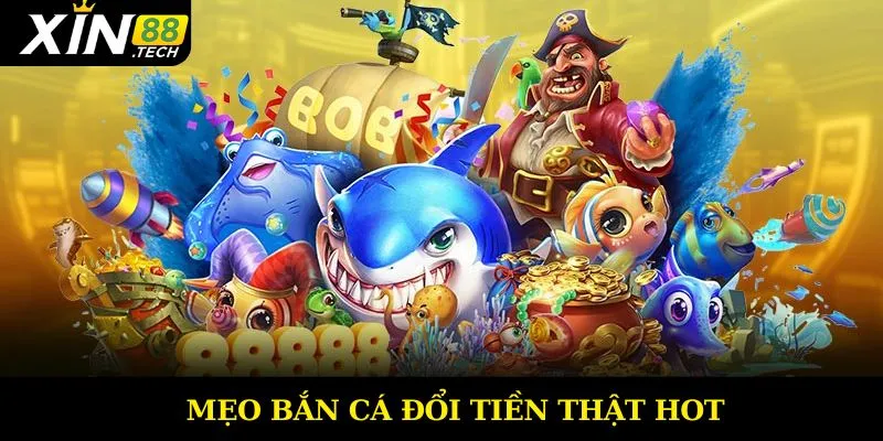 Mẹo chơi game bắn cá đổi tiền thật